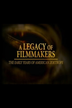 A Legacy of Filmmakers: The Early Years of American Zoetrope (2004) A Legacy of Filmmakers: The Early Years of American Zoetrope (2004)