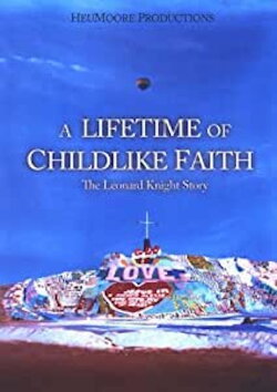 A Lifetime of Childlike Faith: The Leonard Knight Story (2006) A Lifetime of Childlike Faith: The Leonard Knight Story (2006)