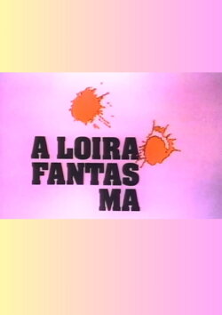 A Loira Fantasma (1991) A Loira Fantasma (1991)