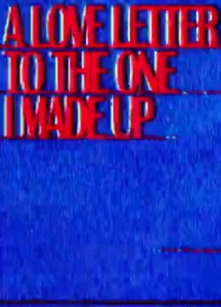 A Love Letter To The One I Made Up (2018) A Love Letter To The One I Made Up (2018)
