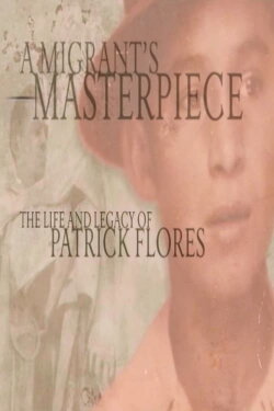 A Migrant's Masterpiece: The Life and Legacy of Patrick Flores (2008) A Migrant's Masterpiece: The Life and Legacy of Patrick Flores (2008)