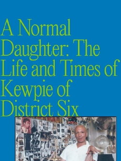 A Normal Daughter: The Life and Times of Kewpie of District Six (2000) A Normal Daughter: The Life and Times of Kewpie of District Six (2000)