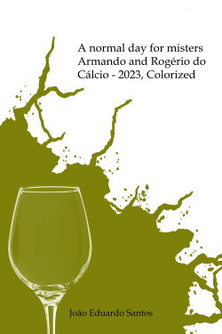A normal day for misters Armando and Rogério do Cálcio - 2023, Colorized (2023) A normal day for misters Armando and Rogério do Cálcio - 2023, Colorized (2023)