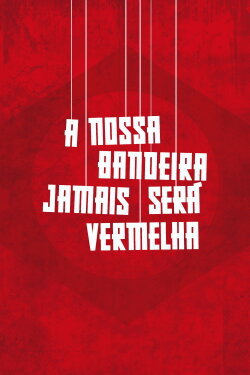 A Nossa Bandeira Jamais Será Vermelha (2019) A Nossa Bandeira Jamais Será Vermelha (2019)