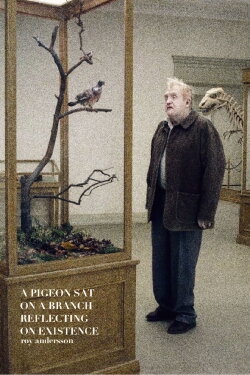 A Pigeon Sat on a Branch Reflecting on Existence (2014) A Pigeon Sat on a Branch Reflecting on Existence (2014)