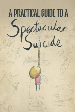 A Practical Guide to a Spectacular Suicide (2014) A Practical Guide to a Spectacular Suicide (2014)