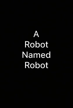 A Robot Named Robot (2013)