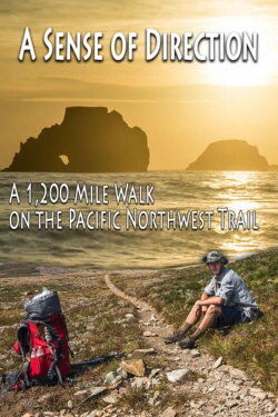 A Sense of Direction: a 1,200 Mile Walk on the Pacific Northwest Trail (2016)