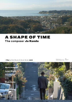 A Shape of Time - the composer Jo Kondo (2016) A Shape of Time - the composer Jo Kondo (2016)