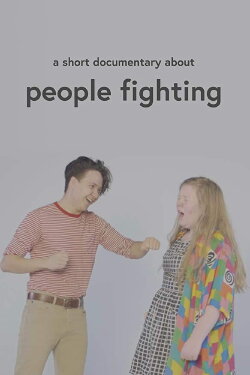 A Short Documentary About People Fighting (2019) A Short Documentary About People Fighting (2019)