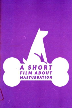 A Short Film About Masturbation (2020) A Short Film About Masturbation (2020)