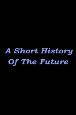 A Short History of the Future (2013) A Short History of the Future (2013)