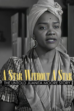 A Star Without a Star: The Untold Juanita Moore Story (2022) A Star Without a Star: The Untold Juanita Moore Story (2022)