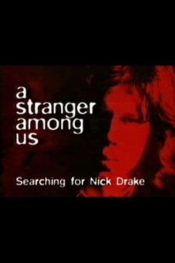 A Stranger Among Us: Searching for Nick Drake (1999) A Stranger Among Us: Searching for Nick Drake (1999)