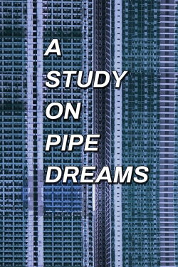 A Study on Pipe Dreams (2019)