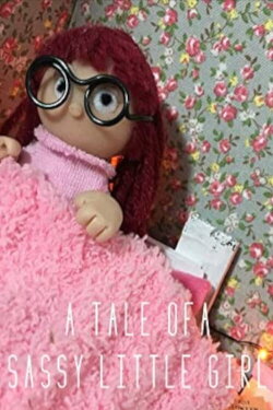 A Tale of a Sassy Little Girl (2018) A Tale of a Sassy Little Girl (2018)