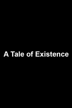 A Tale of Existence (2009) A Tale of Existence (2009)