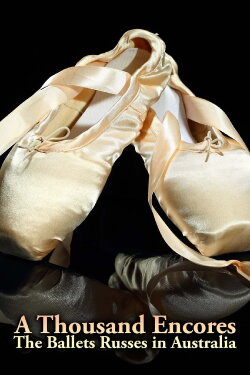 A Thousand Encores: The Ballets Russes in Australia (2009)