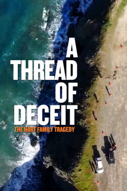 A Thread of Deceit: The Hart Family Tragedy (2020) A Thread of Deceit: The Hart Family Tragedy (2020)