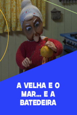 A Velha e o Mar... e A Batedeira (2016)