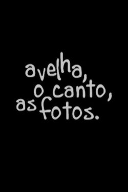 A velha, o canto, as fotos (2001) A velha, o canto, as fotos (2001)