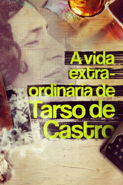 A Vida Extra-Ordinária de Tarso de Castro (2017) A Vida Extra-Ordinária de Tarso de Castro (2017)