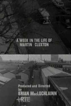 A Week in the Life of Martin Cluxton (1971) A Week in the Life of Martin Cluxton (1971)