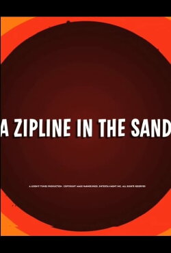 A Zipline In The Sand (2011) A Zipline In The Sand (2011)