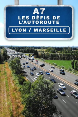 A7 : Les Défis de l'autoroute Lyon/Marseille (2023)