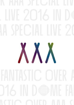 AAA Special Live 2016 in Dome -Fantastic Over- (2017) AAA Special Live 2016 in Dome -Fantastic Over- (2017)