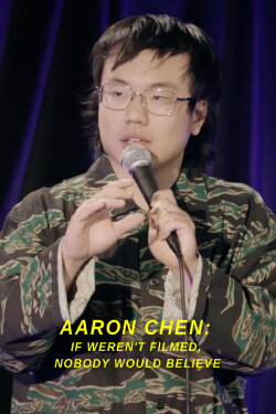 Aaron Chen: If Weren't Filmed, Nobody Would Believe (2022) Aaron Chen: If Weren't Filmed, Nobody Would Believe (2022)