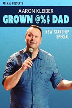 Aaron Kleiber: Grown @%$ Dad (2020) Aaron Kleiber: Grown @%$ Dad (2020)