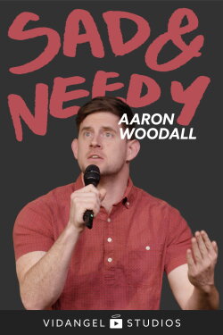 Aaron Woodall: Sad and Needy (2020) Aaron Woodall: Sad and Needy (2020)