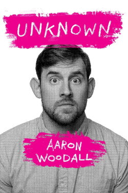 Aaron Woodall: Unknown (2017) Aaron Woodall: Unknown (2017)