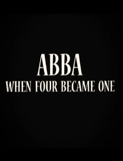 ABBA: When Four Became One (2013) ABBA: When Four Became One (2013)