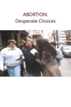Abortion: Desperate Choices (1992) Abortion: Desperate Choices (1992)