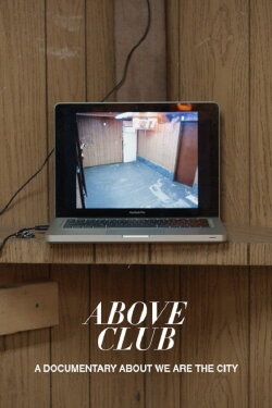 Above Club: A documentary about We Are The City (2016) Above Club: A documentary about We Are The City (2016)