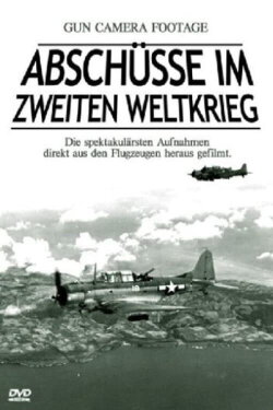 Abschüsse im Zweiten Weltkrieg - Gun Camera Footage (2001) Abschüsse im Zweiten Weltkrieg - Gun Camera Footage (2001)