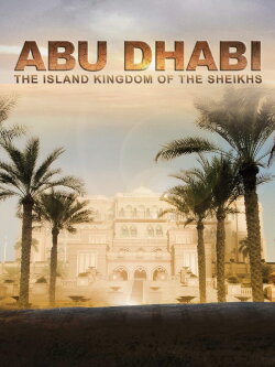 Abu Dhabi: The Island Kingdom of the Sheikhs (2017) Abu Dhabi: The Island Kingdom of the Sheikhs (2017)
