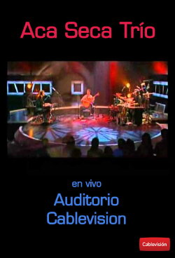 Aca Seca Trío: Live at Auditorio Cablevision (2006) Aca Seca Trío: Live at Auditorio Cablevision (2006)