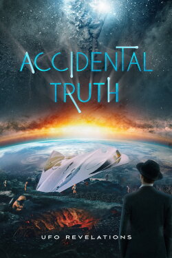 Accidental Truth: UFO Revelations (2023) Accidental Truth: UFO Revelations (2023)