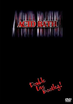 Acid Bath: Double Live Bootleg! (2005)