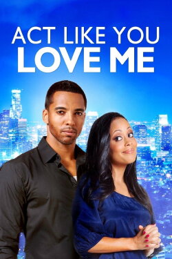 Act Like You Love Me (2013) Act Like You Love Me (2013)