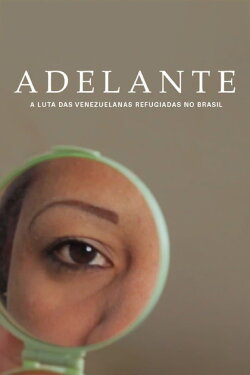 Adelante: The struggle of the Venezuelan refugees woman in Brazil (2020) Adelante: The struggle of the Venezuelan refugees woman in Brazil (2020)