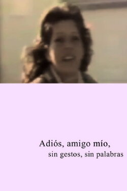 Adios amigo mío, sin gestos, sin palabras (2015) Adios amigo mío, sin gestos, sin palabras (2015)
