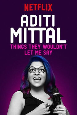 Aditi Mittal: Things They Wouldn't Let Me Say (2017) Aditi Mittal: Things They Wouldn't Let Me Say (2017)