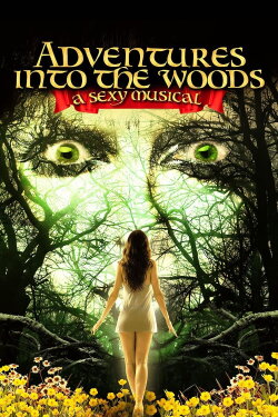 Adventures Into the Woods: A Sexy Musical (2012) Adventures Into the Woods: A Sexy Musical (2012)