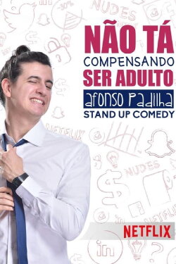Afonso Padilha: Não Tá Compensando Ser Adulto (2017)
