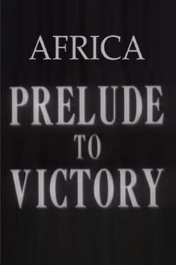 Africa, Prelude to Victory (1942) Africa, Prelude to Victory (1942)