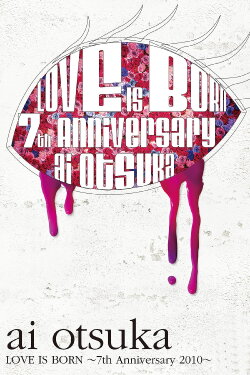 Ai Otsuka LOVE IS BORN ~7th Anniversary 2010~ (2011) Ai Otsuka LOVE IS BORN ~7th Anniversary 2010~ (2011)